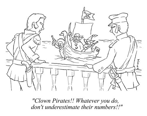"Clown pirates!! Whatever you do, don't underestimate their numbers!!"