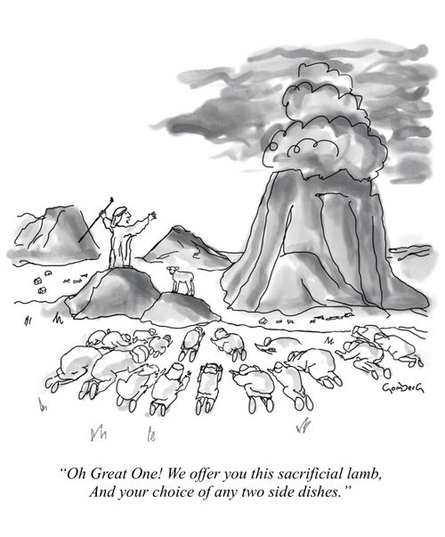 "Oh Great One! We offer you this sacrificial lamb, and your choice of any two side dishes."
