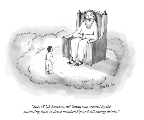"Satan? Oh heavens, no! Satan was created by the marketing team to drive membership and sell energy drinks."