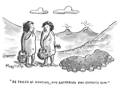 "He failed at hunting, and gathering was beneath him."