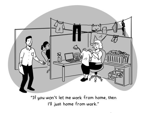 "If you won't let me work from home, then I'll just home from work."