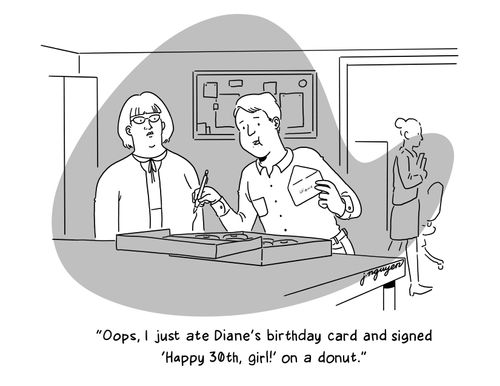 "Oops, I just ate Diane's birthday card and signed 'Happy 30th, girl!' on a donut."