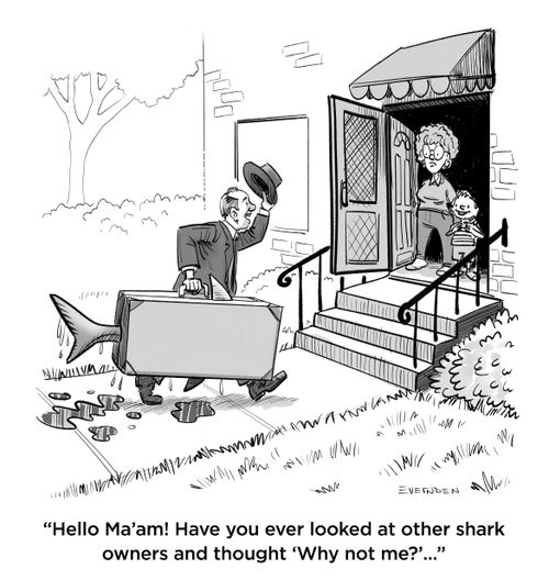 "Hello Ma'am! Have you ever looked at other shark owners and thought 'Why not me?'..."