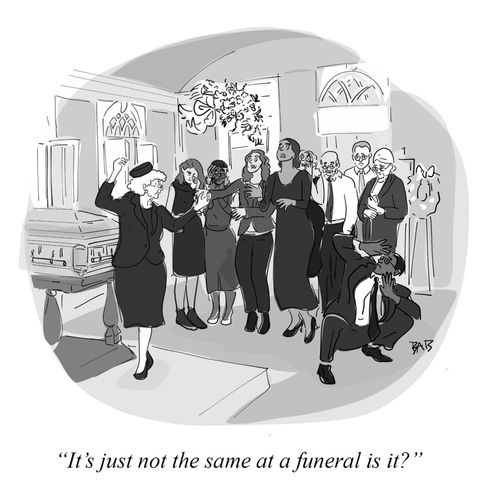 "It's just not the same at a funeral is it?"