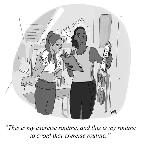 "This is my exercise routine, and this is my routine to avoid that exercise routine."