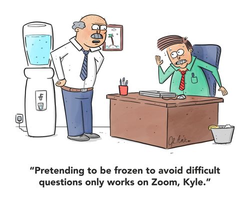 "Pretending to be frozen to avoid difficult questions only works on Zoom, Kyle."