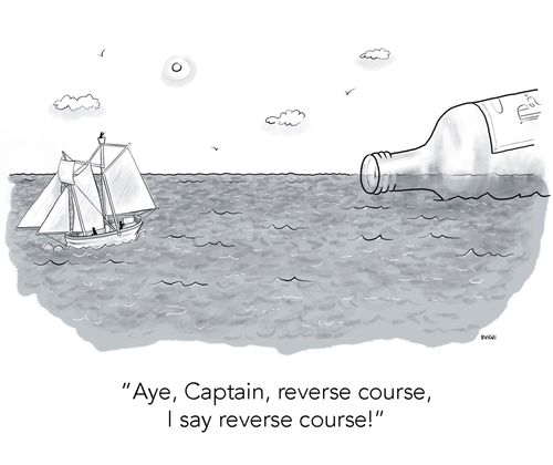 "Aye, Captain, reverse course, I say reverse course!"