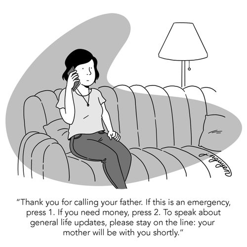 "Thank you for calling your father. If this is an emergency, press 1. If you need money, press 2. To speak about your general life updates, please stay on the line: your mother will be with you shortly."