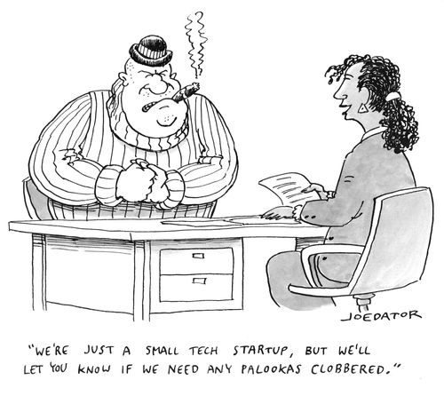 "We're just a small tech start up, but we'll let you know if we need any palookas clobbered."