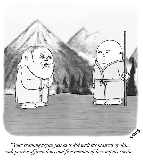 "Your training begins just as it did with the masters of old... with positive affirmations and five minutes of low-impact cardio."