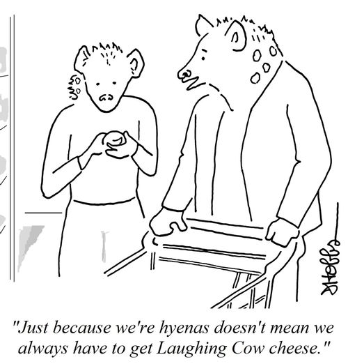 "Just because we're hyenas doesn't mean we always have to get Laughing Cow cheese."