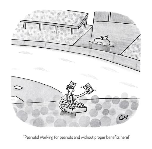 "Peanuts! Working for peanuts and without proper benefits here!"
