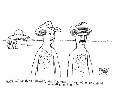 "Let's get our stories straight, was it a really strong twister or a gang of clothes rustlers?"