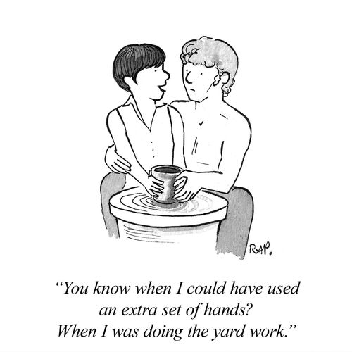 "You know when I could have used an extra set of hands? When I was doing the yard work."