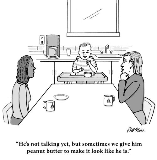 "He's not talking yet, but sometimes we give him peanut butter to make it look like he is."
