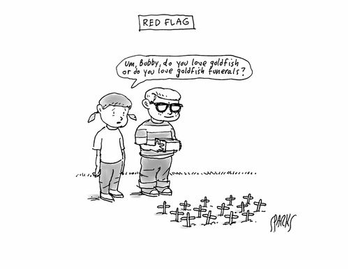 Red Flag: "Um, Bobby, do you love goldfish or do you love goldfish funerals?"