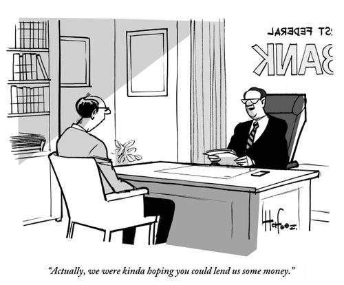 "Actually, we were kinda hoping you could lend us some money."