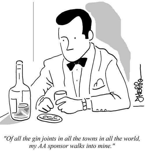 "Of all the gin joints in all the towns in all the world, my AA sponsor walks into mine."
