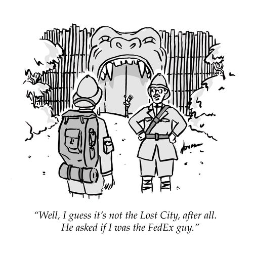 "Well, I guess it's not the Lost City, after all. He asked if I was the FedEx guy."