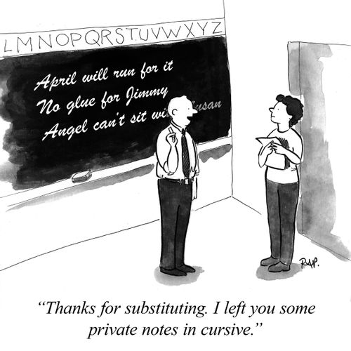 "Thanks for substituting. I left you some private notes in cursive."