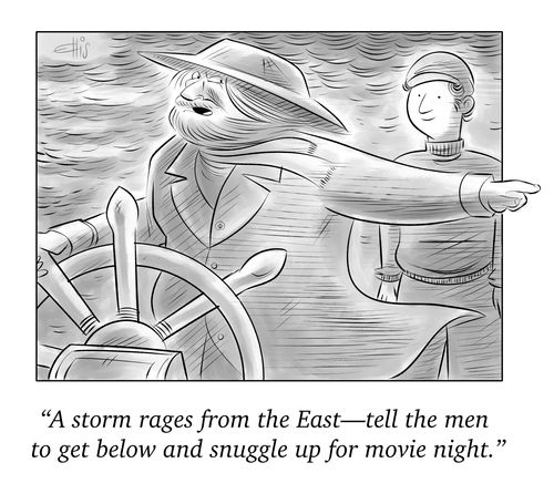 "A storm rages from the East - tell the men to get below and snuggle up for movie night."