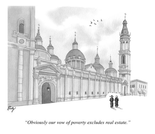 "Obviously our vow of poverty excludes real estate."