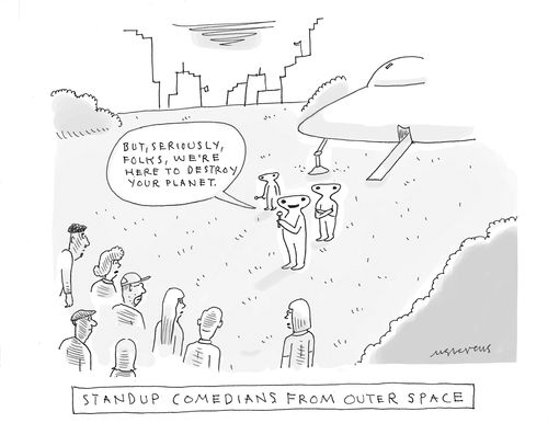Stand up comedians from outer space.