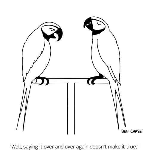 "Well, saying it over and over again doesn't make it true."