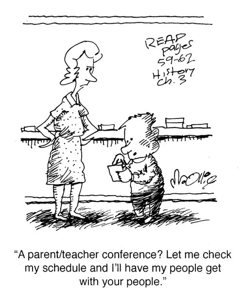 "A parent/teacher conference? Let me check my schedule and I'll have my people get with your people."