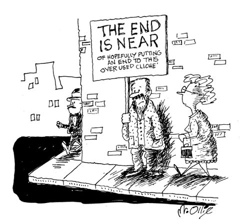 The end is near of hopefully putting an end to this overused cliche.