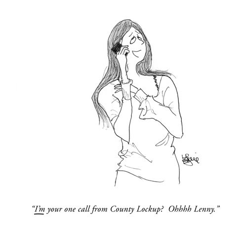 "I'M your one call from County Lockup? Ohhhh Lenny."