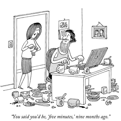 "You said you'd be 'five minutes,’ nine months ago."