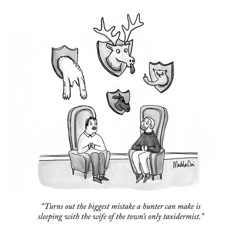 "Turns out the biggest mistake a hunter can make is sleeping with the wife of the town's only taxidermist."