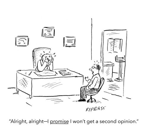 "Alright, alright - I PROMISE I won't get a second opinion."