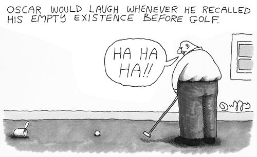 Oscar would laugh whenever he recalled his empty existence before golf.