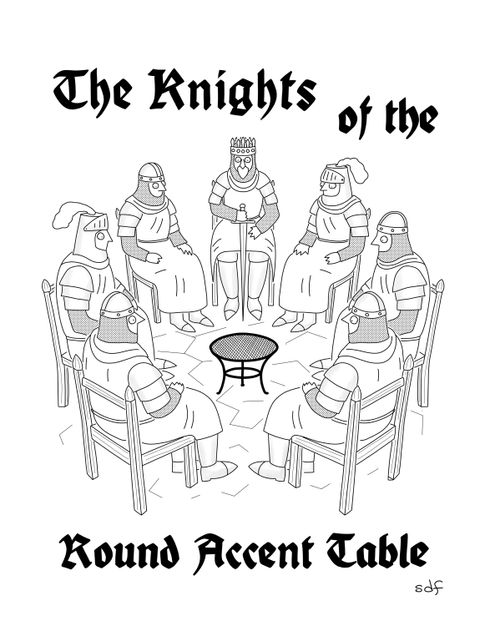 "The knights of the round accent table"