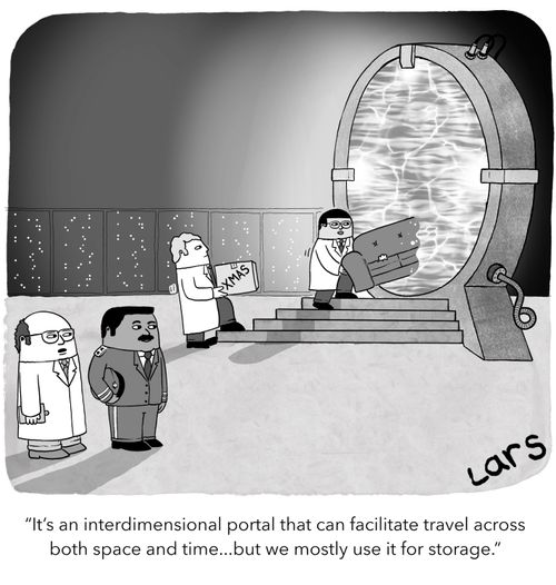 "It's an interdimensional portal that can facilitate travel across both space and time... but we mostly use it for storage."