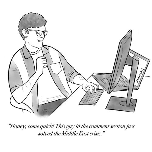"Honey, come quick! This guy in the comment section just solved the Middle East crisis."