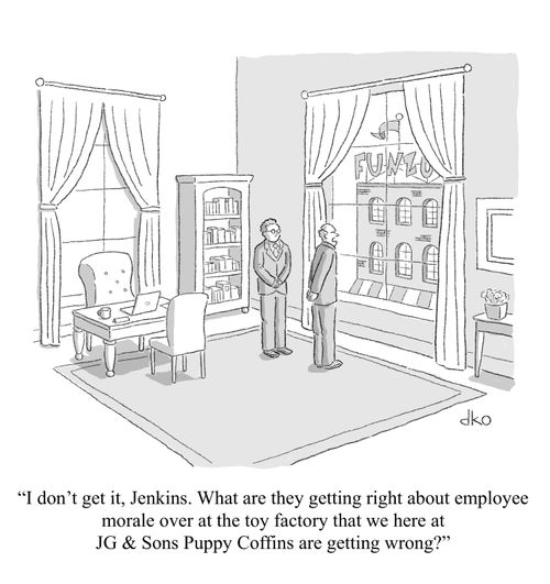 "I don’t get it, Jenkins. What are they getting right about employee morale over at the toy factory that we here at JG & Sons Puppy Coffins are getting wrong?"
