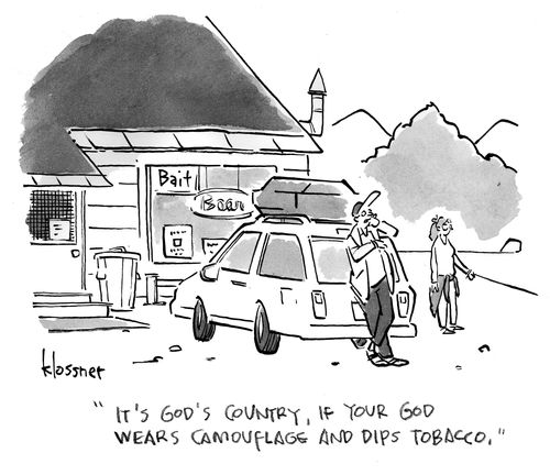 It’s God’s country, if your God wears camouflage and dips tobacco.