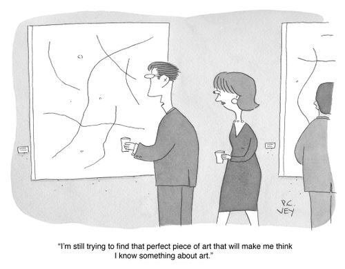 "I'm trying to find that perfect piece of art that will make me think I know something about art."