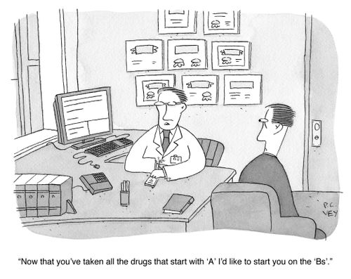 "Now that you've taken all the drugs that start with 'A' I'd like to start you on the 'Bs'."