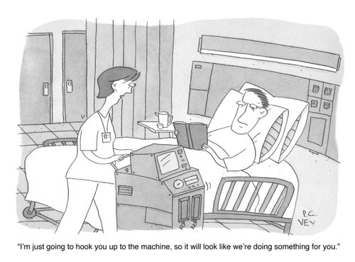 "I'm just going to hook you up to the machine, so it will look like we're doing something for you."