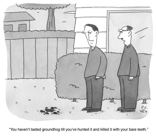 "You haven't tasted groundhog till you've hunted it and killed it with your bare teeth."
