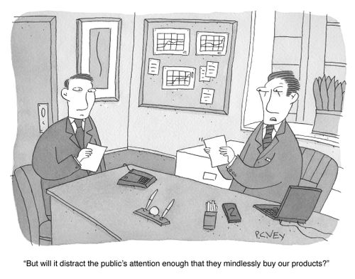 "But will it distract the public's attention enough that they mindlessly buy our products?"