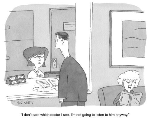 "I don't care which doctor I see. 'm not going to listen to him anyway."