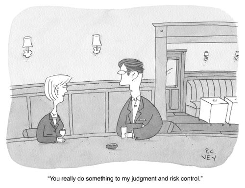 "You really do something to my judgement and risk control."