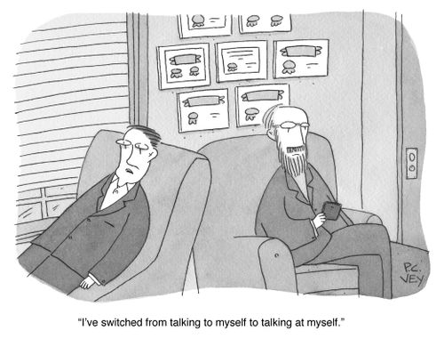 "I've switched from talking to myself to talking at myself."