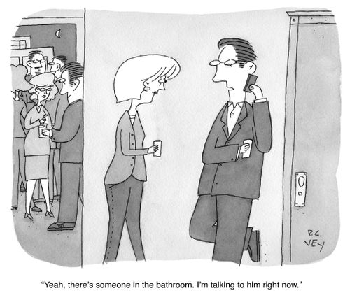 "Yeah, there's someone in the bathroom, I'm talking to him right now."