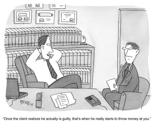 "Once the client realizes he actually is guilty, that's when he really starts to throw money at you."